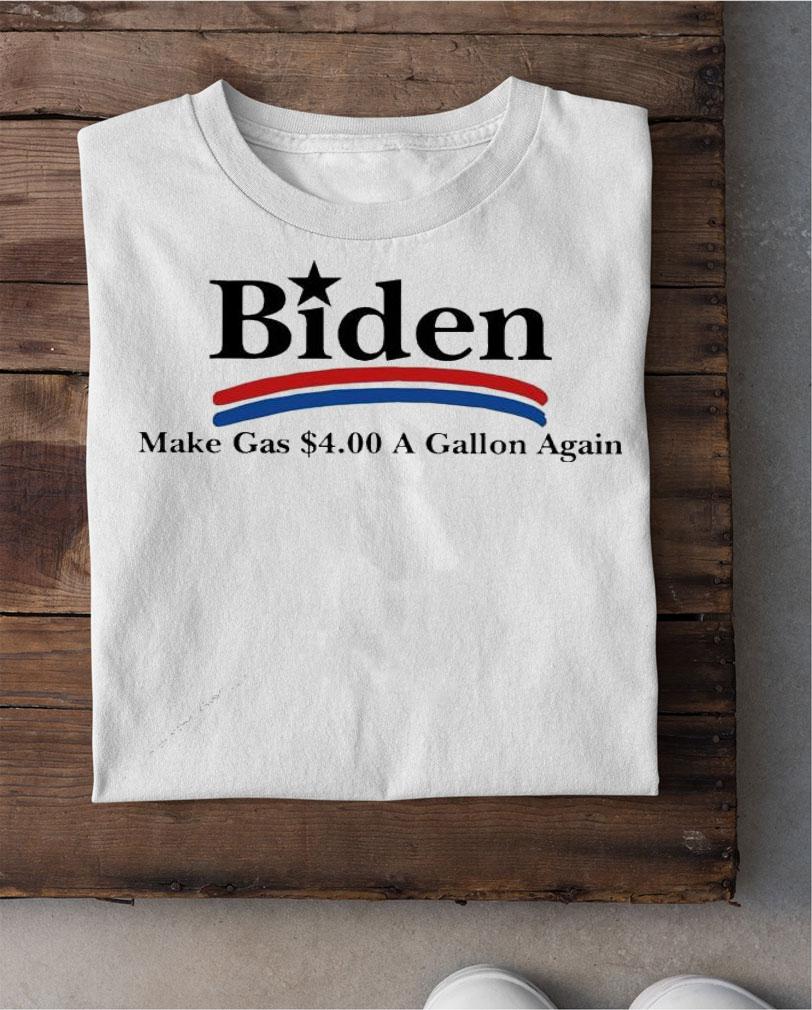 Biden make gas 4.00 a gallon again shirt shirt