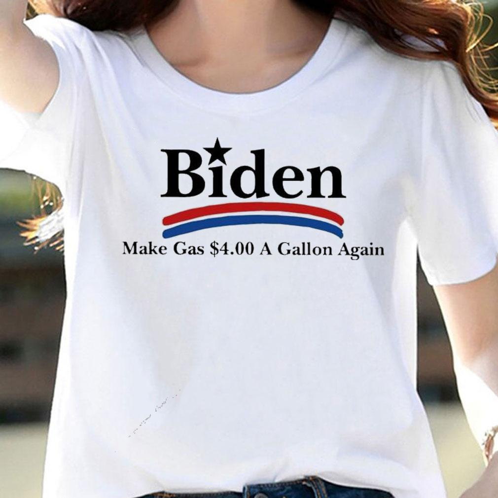 Biden make gas 4.00 a gallon again shirt woman shirt