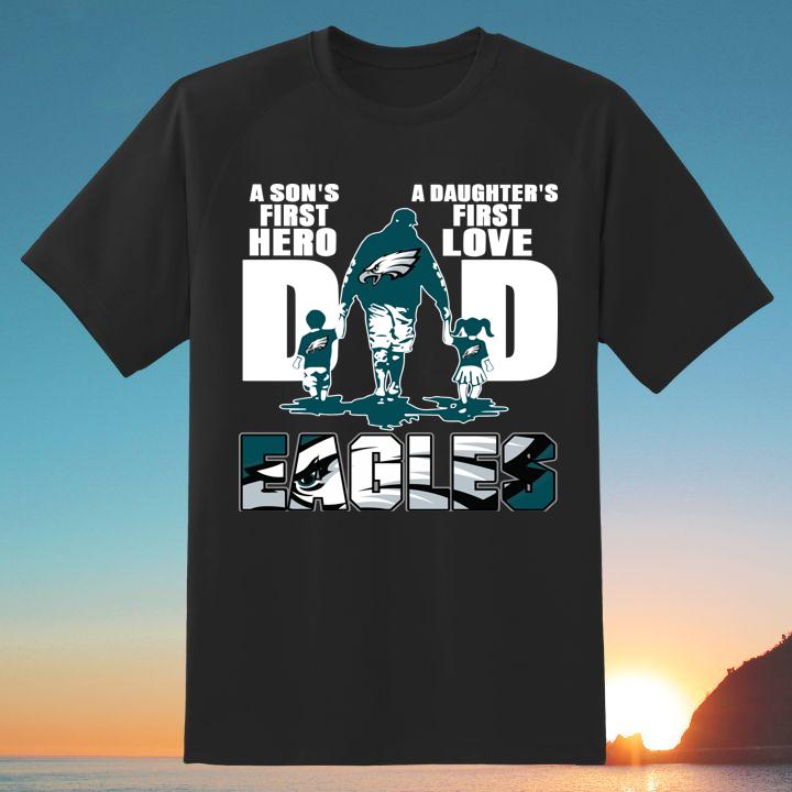 A Sons First Hero A Daughters First Love Dad and Eagles Football Fathers Day Shirt