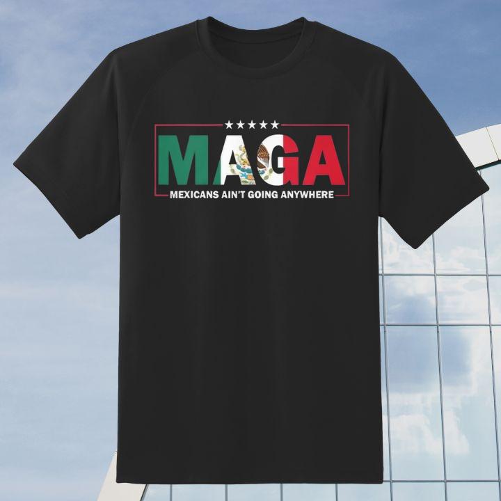 Maga Mexicans Aint Going Anywhere T-Shirt