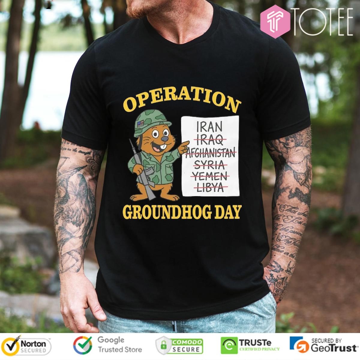 Operation Groundhog Day Iran Iraq Afghanistan Syria Yemen Libya T-shirt