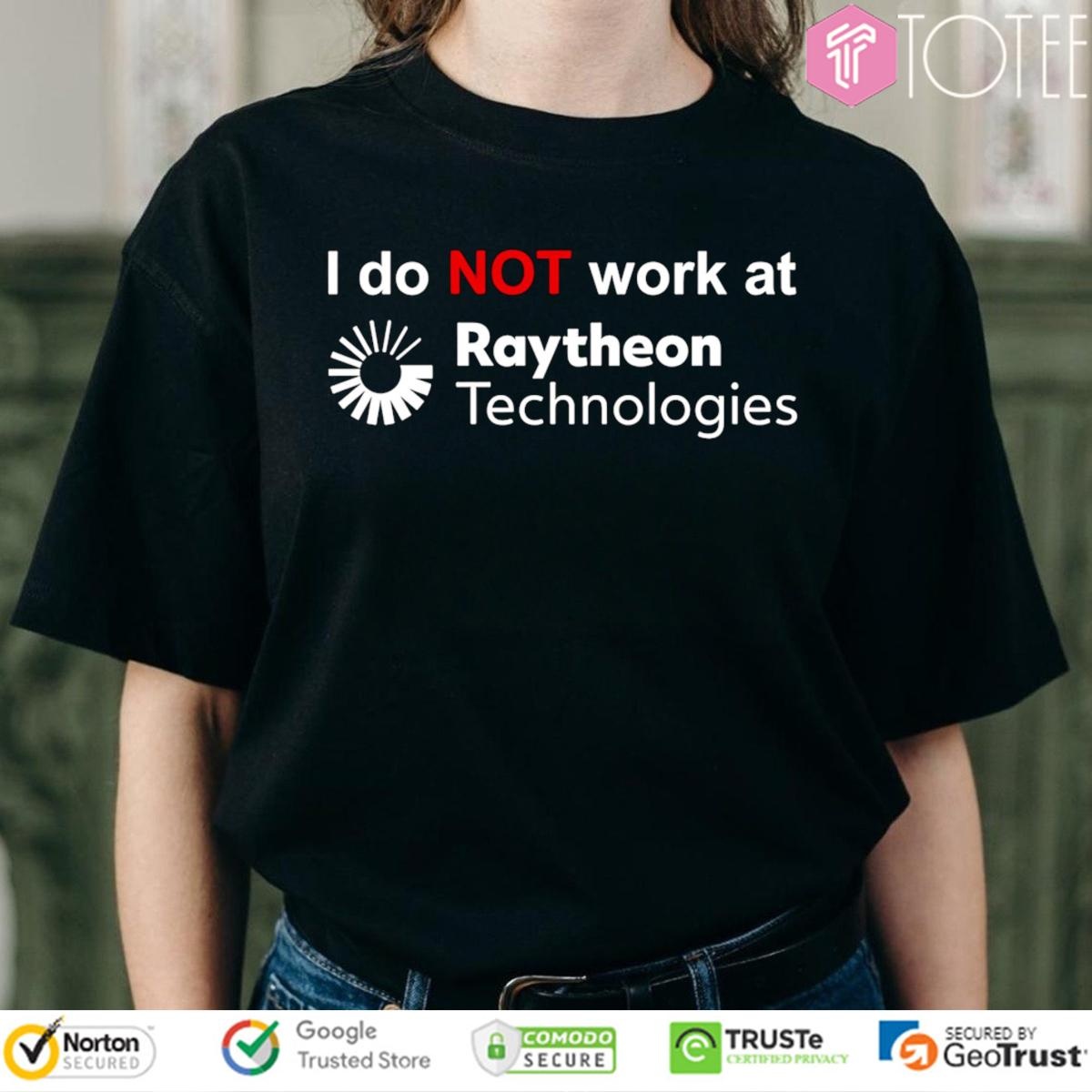 I Do Not Work At Raytheon Technologies T-shirt