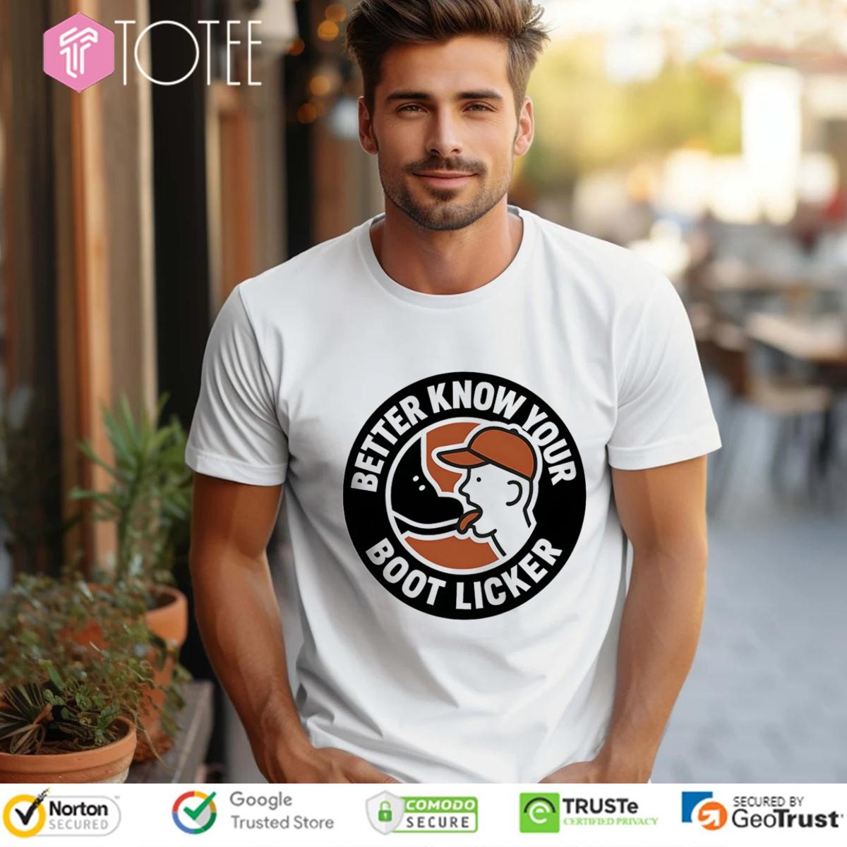 Better Know Your Boot Licker T-shirt