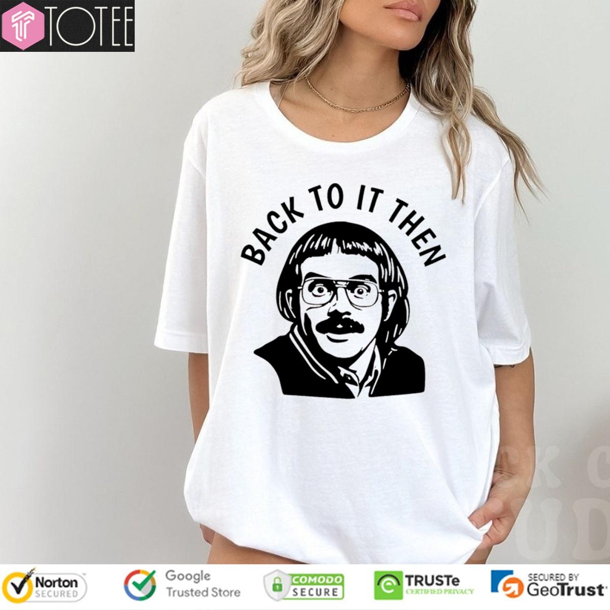 Back To It Then Jayischit Jay Renshaw T-shirt