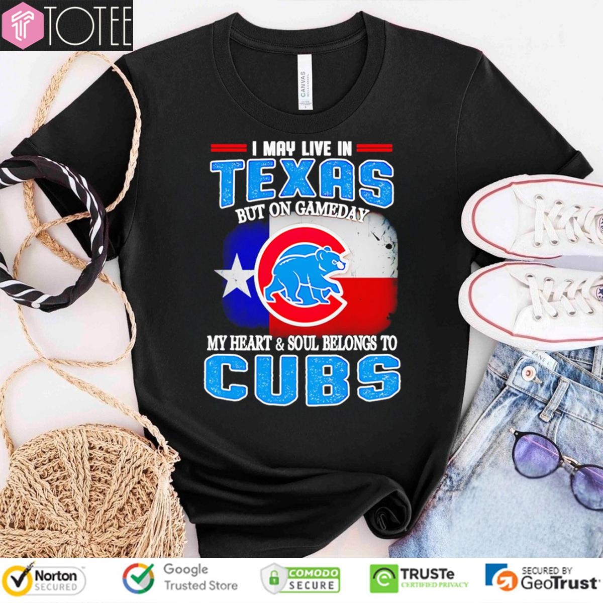 I May Live In Texas But On Gameday My Heart Soul Belongs To Chicago Cubs T-shirt