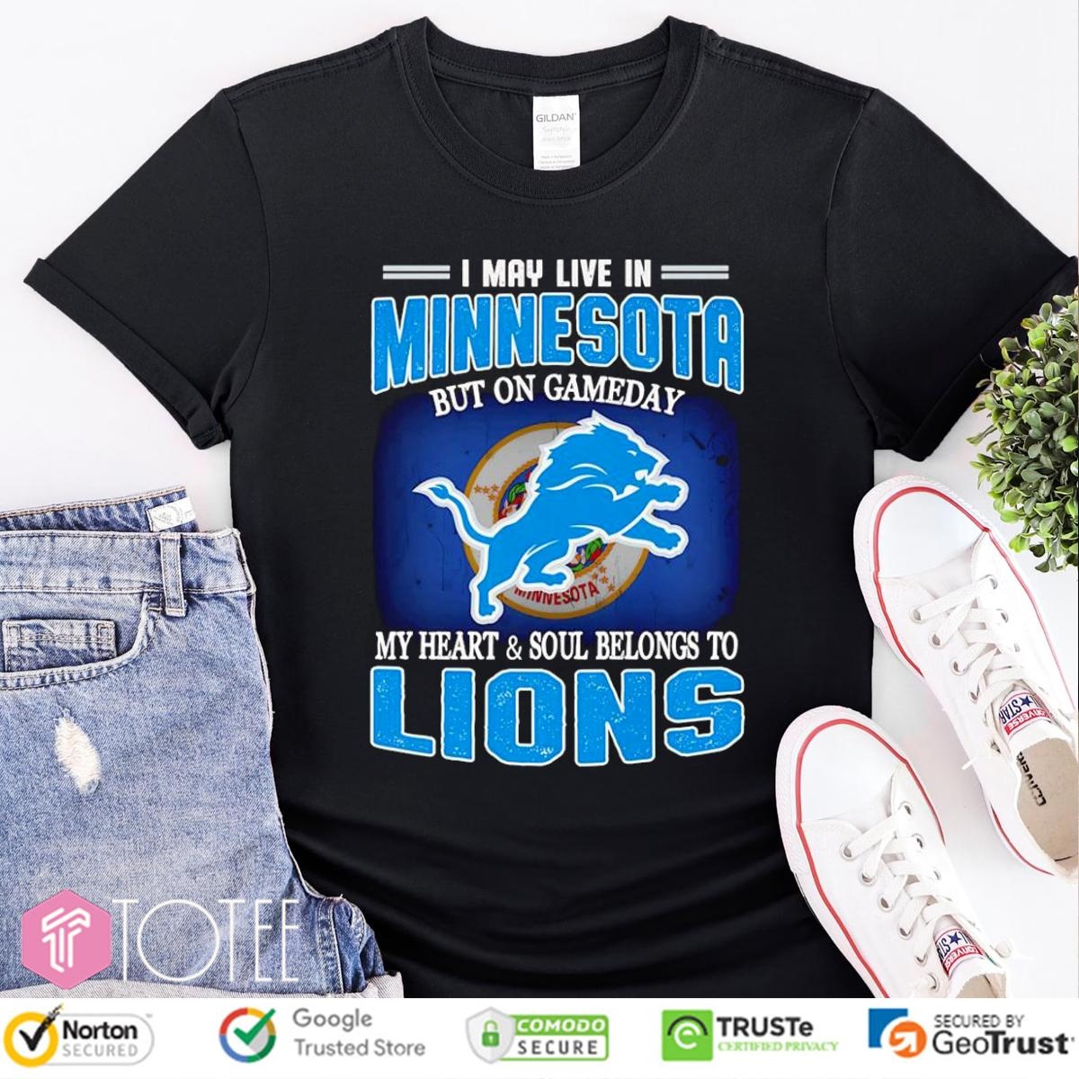 I May Live In Minnesota But On Gameday My Heart Soul Belong To Detroit Lions T-shirt