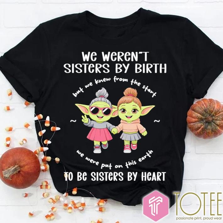 We Werent Sisters By Birth To Be Sisters By Heart Star Wars T-shirt